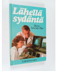 Kirjailijan Berta Schmidt-Eller käytetty kirja Lähellä sydäntä : lääkäriromaani