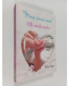 Kirjailijan Riikka Happo käytetty kirja "Minä sinua vaan" : Elli-enkelin matka