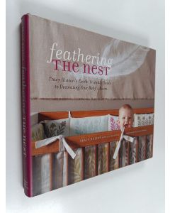 Kirjailijan Tracy Hutson käytetty kirja Feathering the nest : Tracy Hutson's earth-friendly guide to decorating your baby's room