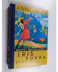 Kirjailijan Anni Swan käytetty kirja Kootut kertomukset 2 : Iris rukka