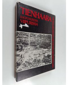 Kirjailijan Eelis Ahtiainen käytetty kirja Tienhaara : Viipurin kaupunginosa kartanoalueen keskellä