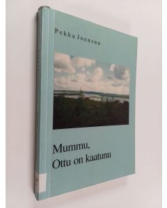 Kirjailijan Pekka Joensuu käytetty kirja Mummu, Ottu on kaatunu
