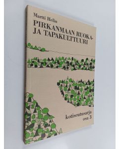 Kirjailijan Martti Helin käytetty kirja Pirkanmaan ruoka- ja tapakulttuuri : Pirkanmaan kotiseutusarjan 3.osa