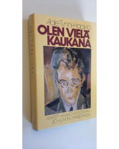 Kirjailijan Aale Tynni-Haavio käytetty kirja Olen vielä kaukana : Martti Haavio - P Mustapää 20-luvun maisemassa