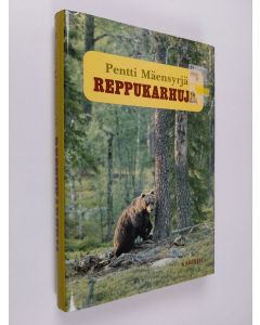 Kirjailijan Pentti Mäensyrjä käytetty kirja Reppukarhuja : sattumustarinoita karhuselkosilta
