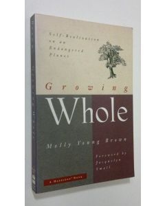 Kirjailijan Molly Young Brown käytetty kirja Growing whole : self-realization on an endangered planet