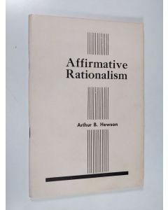 Kirjailijan Arthur B. Hewson käytetty teos Affirmative Rationalism