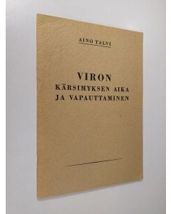 Kirjailijan Aino Talvi käytetty teos Viron kärsimyksen aika ja vapauttaminen : (erään virolaisen sanomalehtinaisen päiväkirjasta vuosilta 1939-1941)