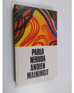 Kirjailijan Pablo Neruda käytetty kirja Andien mainingit : runoja