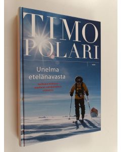 Kirjailijan Timo Polari käytetty kirja Unelma etelänavasta : vaeltajan matkassa maailman vuoripoluilla ja erämaissa (ERINOMAINEN)