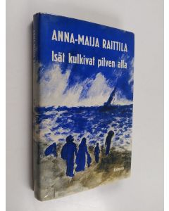 Kirjailijan Anna-Maija Raittila käytetty kirja Isät kulkivat pilven alla