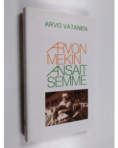 Kirjailijan Arvo Vatanen käytetty kirja Arvon mekin ansaitsemme : dokumenttiromaani