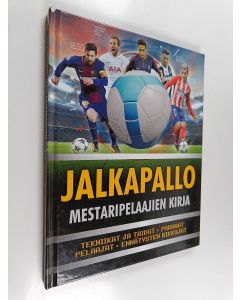 Kirjailijan Emily Stead käytetty kirja Jalkapallo : mestaripelaajien kirja : parhaat pelaajat, ennätysten rikkojat, faktoja ja tilastoja