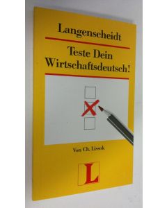 Kirjailijan von Charlotte Lissok käytetty kirja Teste dein Wirtschaftsdeutsch! (UUDENVEROINEN)