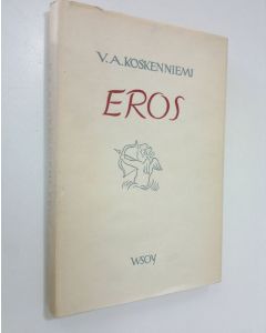 Kirjailijan V. A. Koskenniemi käytetty kirja Eros : rakkausrunoja ja runoja rakkaudesta