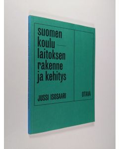 Kirjailijan Jussi Isosaari käytetty kirja Suomen koululaitoksen rakenne ja kehitys (signeerattu)