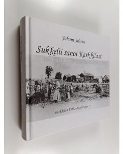 Kirjailijan Juhani Silvan käytetty kirja Sukkelii sanoi Karkkilast : Karkkilan murteen sanakirja