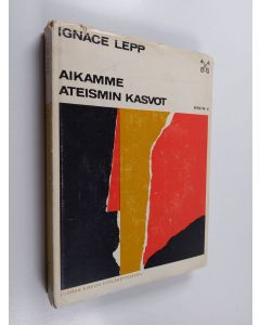 Kirjailijan Ignace Lepp käytetty kirja Aikamme ateismin kasvot