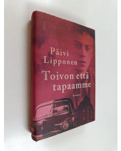Kirjailijan Päivi Lipponen käytetty kirja Toivon että tapaamme