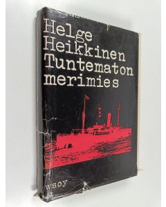 Kirjailijan Helge Heikkinen käytetty kirja Tuntematon merimies : Suomen kauppalaivaston vaiheita ensimmäisen maailmansodan aikana