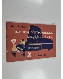 Kirjailijan Matti Rautio käytetty teos Iloinen soittoniekka : 50 pientä pianokappaletta = Den glade spelmannen : 50 små pianostycken - Den glade spelmannen