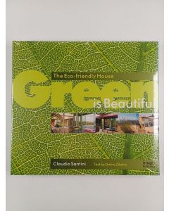 Kirjailijan The Images Publishing Group & Claudio Santini ym. käytetty kirja Green is Beautiful - The Eco-friendly House