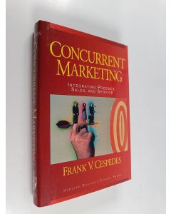 Kirjailijan Frank V. Cespedes käytetty kirja Concurrent marketing : integrating product, sales and service