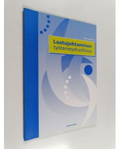 Kirjailijan Mari Antti-Poika käytetty teos Laatujohtaminen työterveyshuollossa
