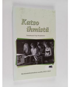 käytetty kirja Katso ihmistä : herännäiskirjoituksia vuosilta 2013-2015 - Herännäiskirjoituksia vuosilta 2013-2015