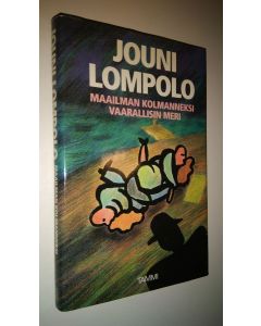 Kirjailijan Jouni Lompolo käytetty kirja Maailman kolmanneksi vaarallisin meri : novelleja ja jännityskertomuksia
