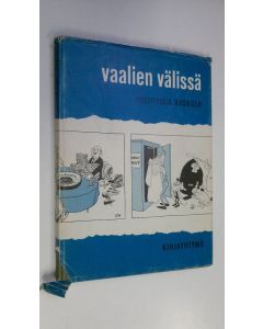 Tekijän Kustaa Vilkuna  käytetty kirja Vaalien välissä : poliittisia kaskuja