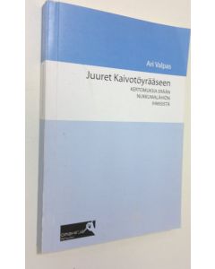 Kirjailijan Ari Valpas käytetty kirja Juuret Kaivotöyrääseen : kertomuksia erään nukkumalähiön ihmisistä