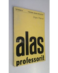 Kirjailijan Urpo Harva käytetty kirja Alas professorit : Kulttuuripoliittinen ajankuva nyky-Suomesta