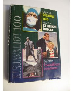 käytetty kirja Kirjavaliot : Cook, Robin : Kohtalokas hoito ; Plain, Belva : Ei kaikki kultaa ; Follett, Ken : Vaarallinen omaisuus