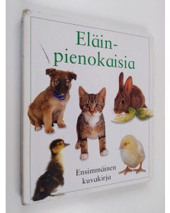 Kirjailijan Nicola Tuxworth käytetty kirja Eläinpienokaisia : ensimmäinen kuvakirja