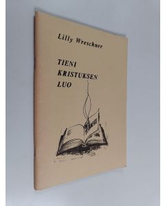 Kirjailijan Lilly Wreschner käytetty teos Tieni Kristuksen luo : [Suomen Raamattuopistossa Kauniaisissa Israelviikolla 6.-13.6.1971 pidettyjä puheita]