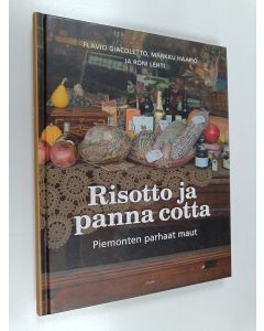 Kirjailijan Markku Haapio & Roni Lehti ym. käytetty kirja Risotto ja panna cotta : Piemonten parhaat maut