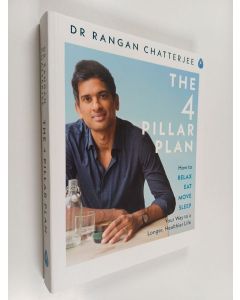 Kirjailijan Rangan Chatterjee käytetty kirja The four pillar plan : how to relax, eat, move and sleep your way to a longer, healthier life