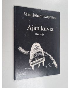 Kirjailijan Mattijuhani Koponen käytetty kirja Ajan kuvia : runoja