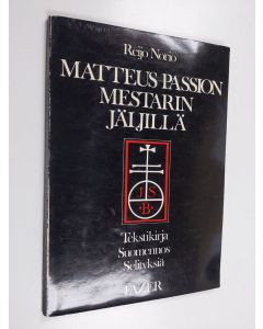 Kirjailijan Reijo Norio käytetty kirja Matteus-passion mestarin jäljillä : tekstikirja