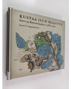 Kirjailijan Jussi T. Lappalainen käytetty kirja Kustaa III:n maasota : Savo ja Kymenlaakso 1788-1790 - Savo ja Kymenlaakso 1788-1790