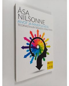 Kirjailijan Åsa Nilsonne käytetty kirja Aivot ja mindfulness : teoriasta käytännön viisauteen