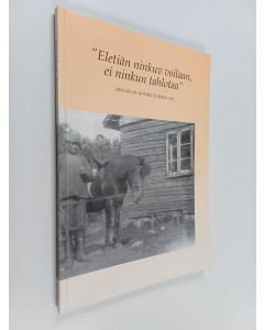 Kirjailijan Heikki Mantere & Hollolan kotiseutuyhdistys käytetty kirja "Eletiän ninkuv voilaan, ei ninkun tahlotaa"