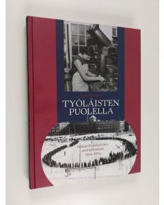 Kirjailijan Keijo Rantanen käytetty kirja Työläisten puolella : Nokian Kumityöväen ammattiosasto 1914-2014