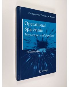 Kirjailijan Heinrich Saller käytetty kirja Operational Spacetime - Interactions and Particles (ERINOMAINEN)