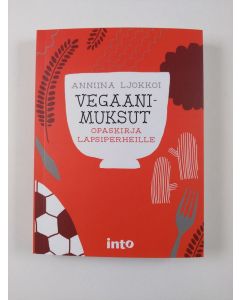 Kirjailijan Anniina Ljokkoi uusi kirja Vegaanimuksut : opaskirja lapsiperheille (UUSI)