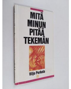 Kirjailijan Viljo Porkola käytetty kirja Mitä minun pitää tekemän