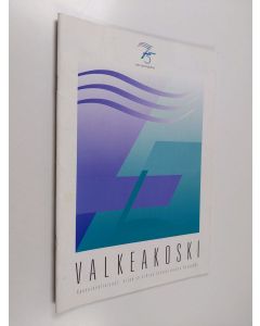 käytetty kirja Valkeakoski : Kansainvälistynyt, vireä ja vihreä tulevaisuuden kaupunki