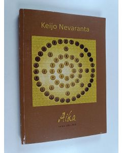 Kirjailijan Keijo Nevaranta käytetty kirja Aika : runoja 35 vuoden ajalta 1981-2016