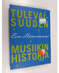 Kirjailijan Eero Hämeenniemi käytetty kirja Tulevaisuuden musiikin historia